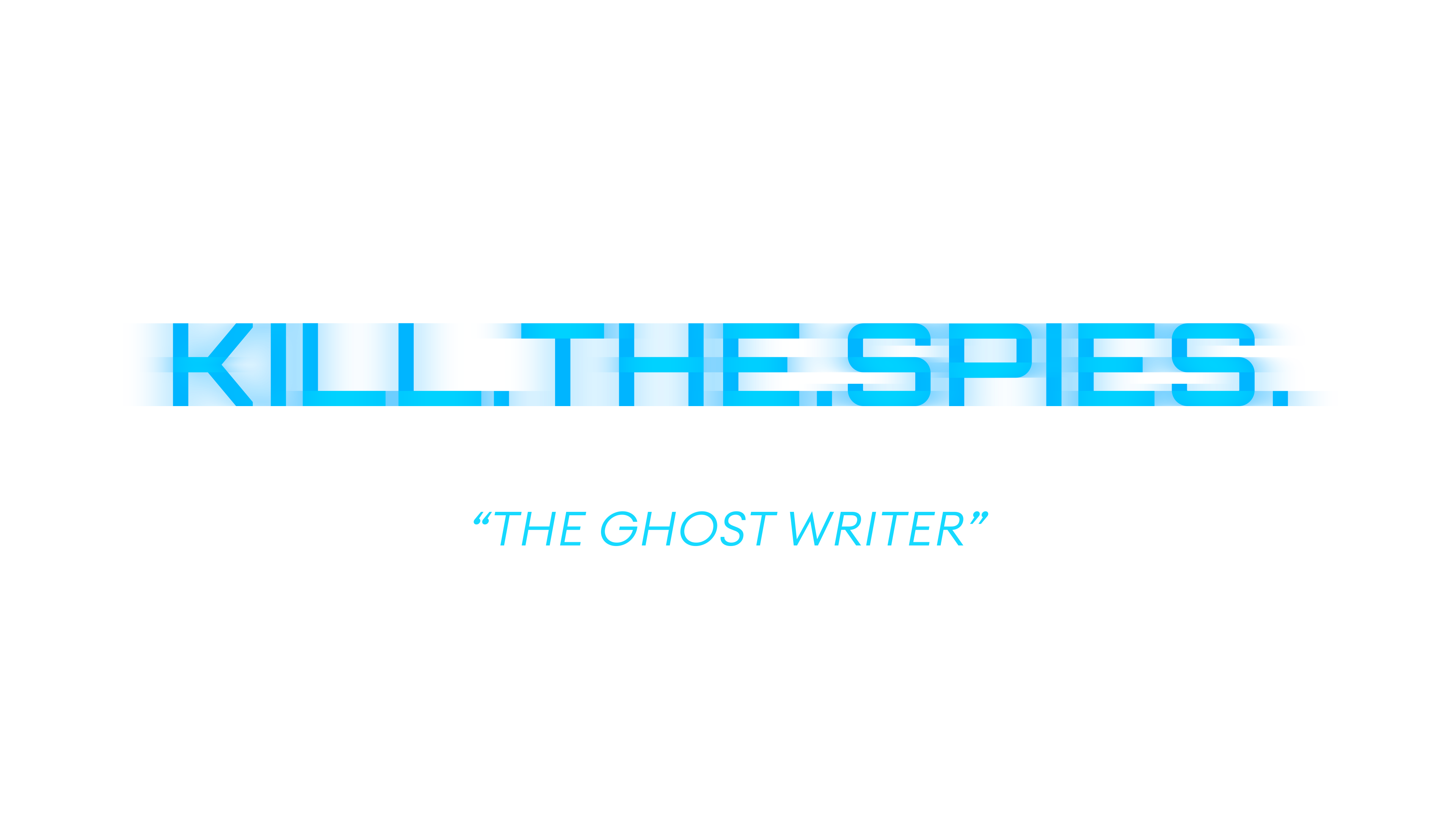 Kill.The.Spies: The Ghostwriter